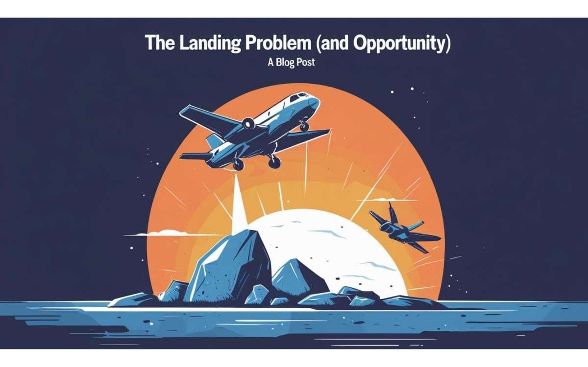 The Landing Problem (and Opportunity)